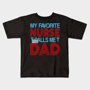 my favorite nurse calls me dad Kids T-Shirt